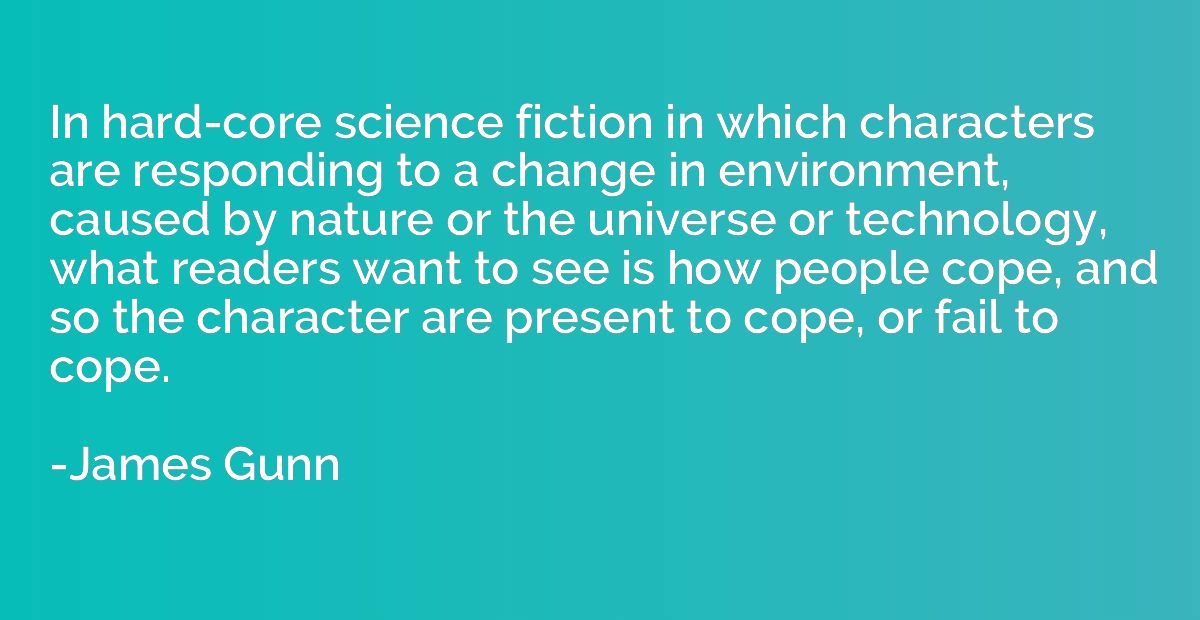 In hard-core science fiction in which characters are respond