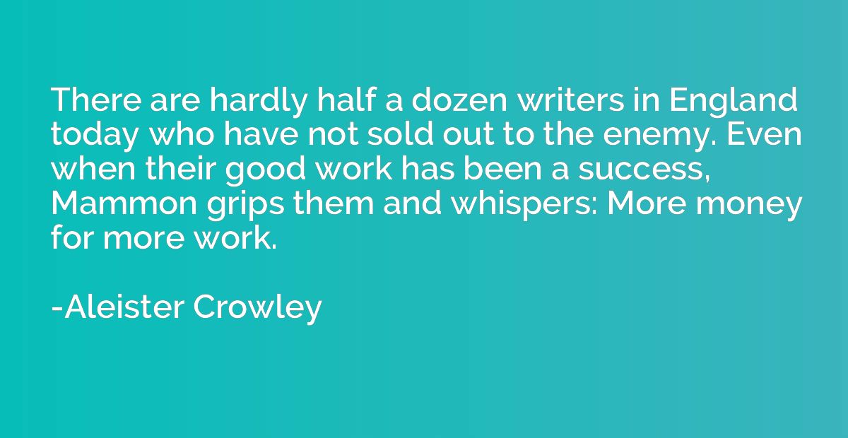 There are hardly half a dozen writers in England today who h