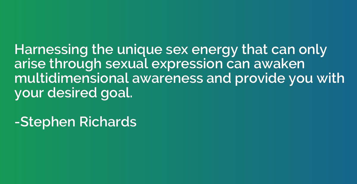 Harnessing the unique sex energy that can only arise through