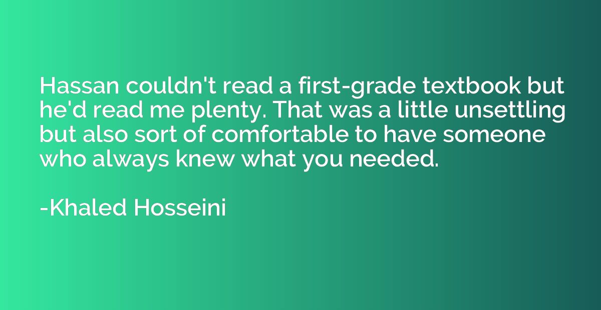 Hassan couldn't read a first-grade textbook but he'd read me