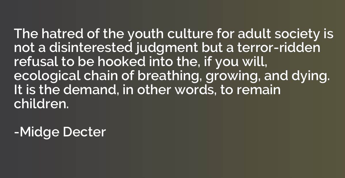 The hatred of the youth culture for adult society is not a d
