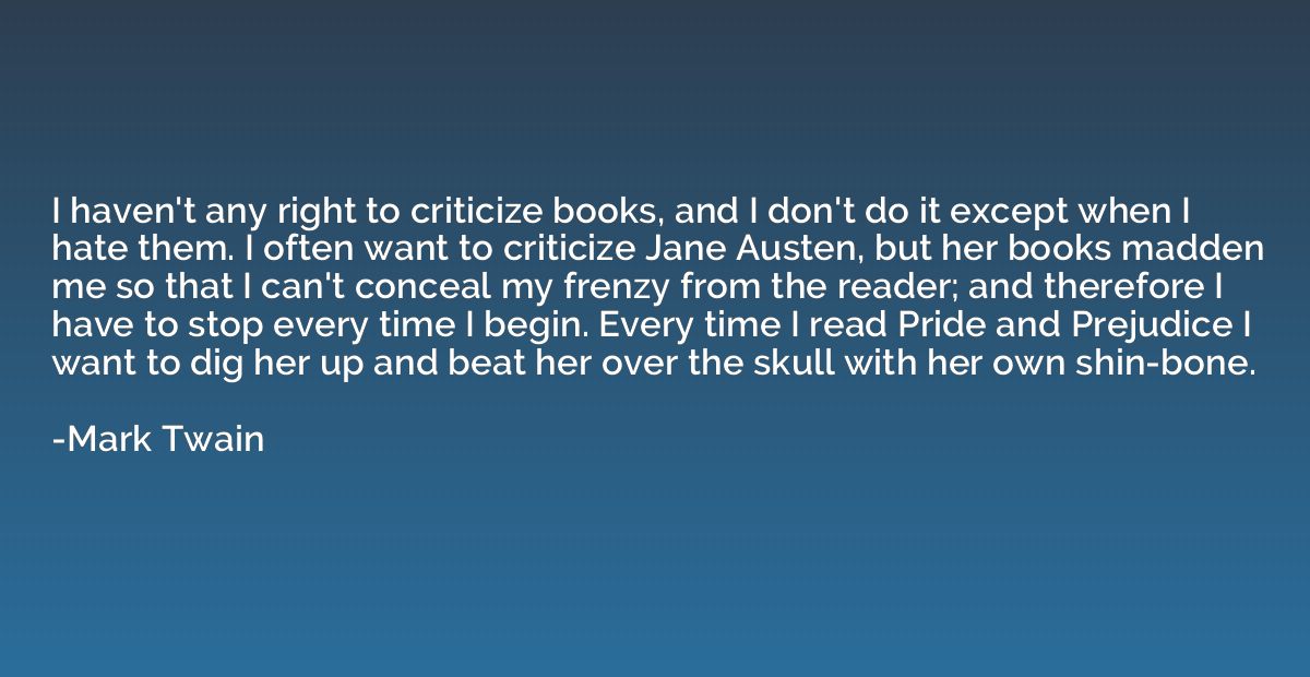 I haven't any right to criticize books, and I don't do it ex