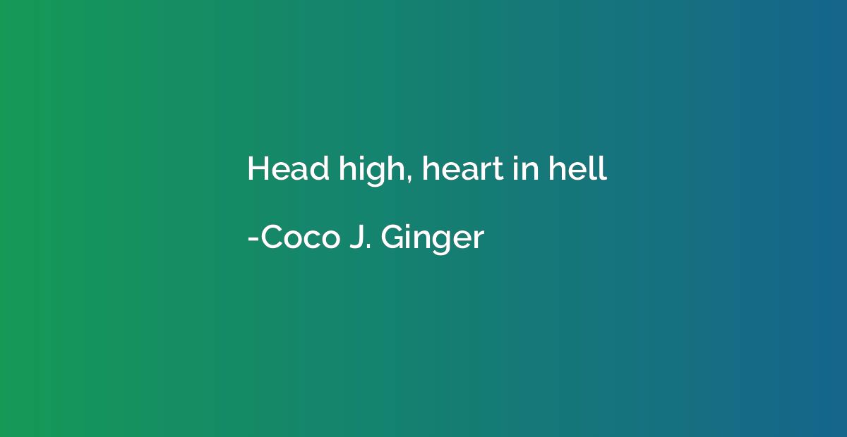 Head high, heart in hell