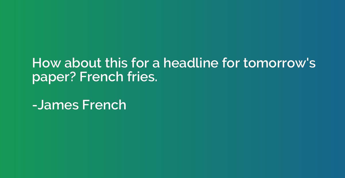 How about this for a headline for tomorrow's paper? French f
