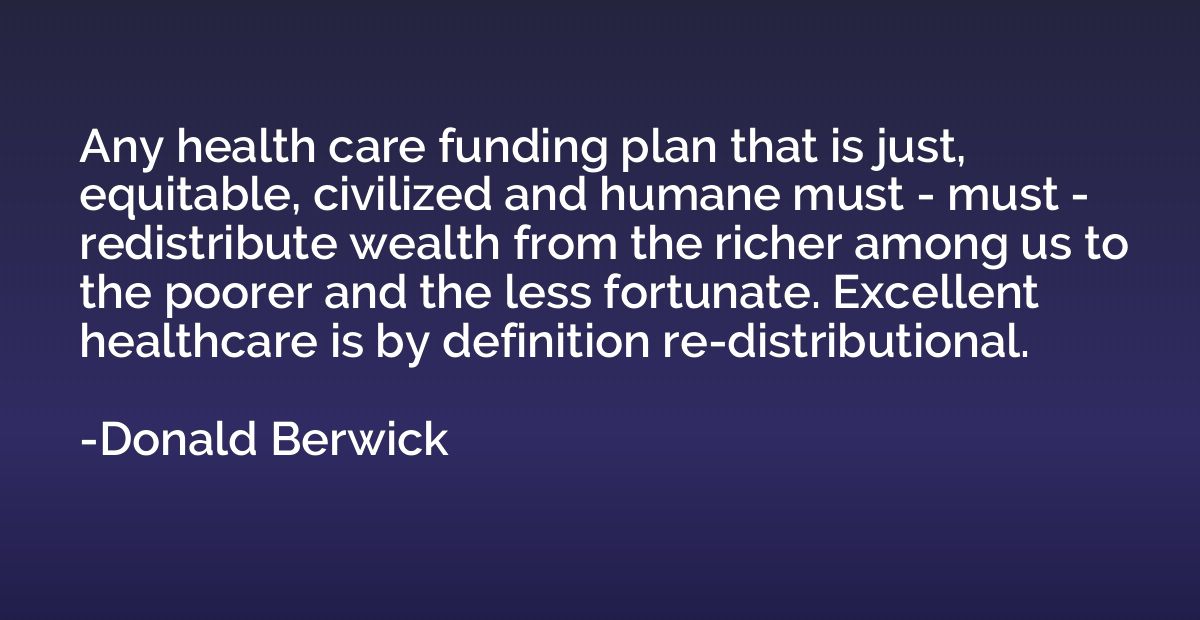 Any health care funding plan that is just, equitable, civili