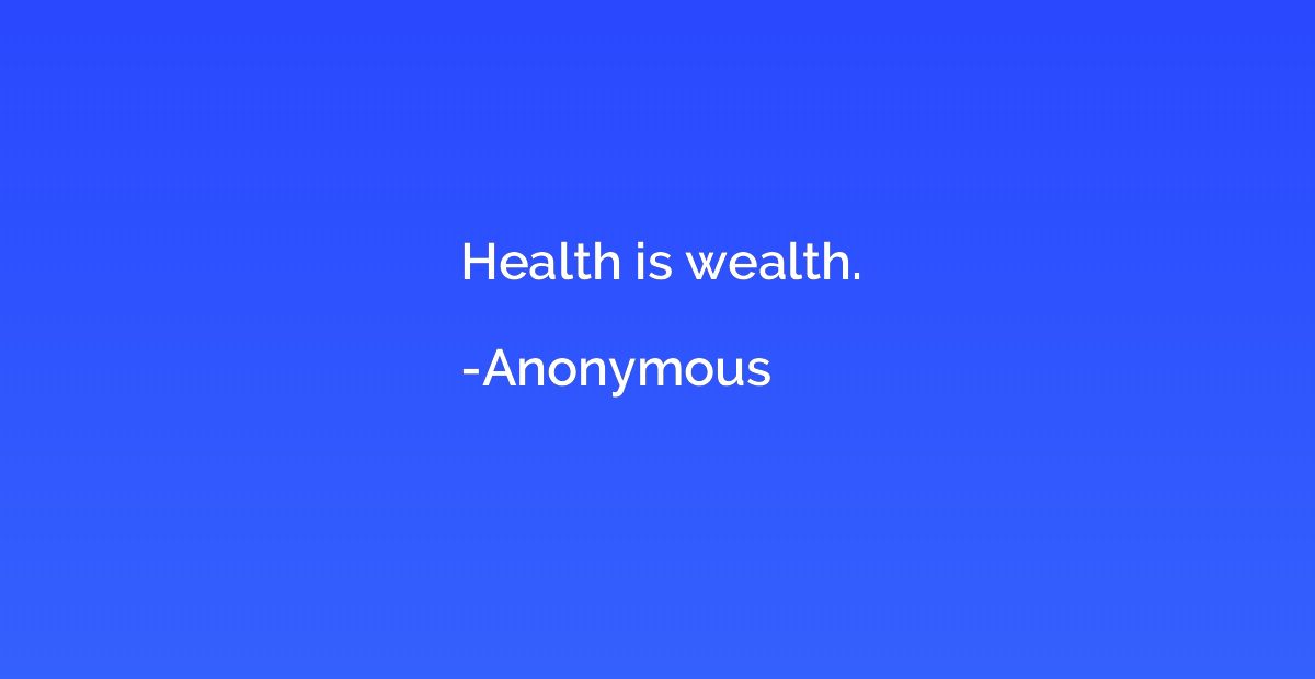 Health is wealth.
