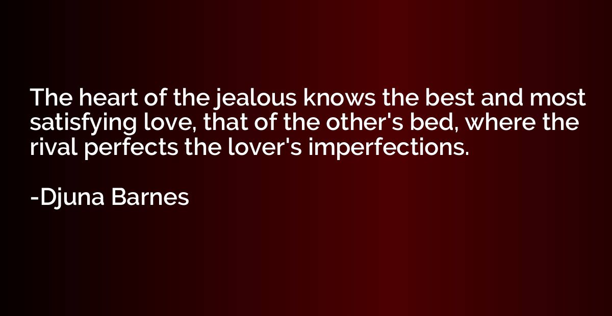 The heart of the jealous knows the best and most satisfying 