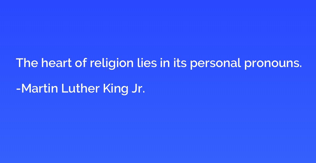 The heart of religion lies in its personal pronouns.