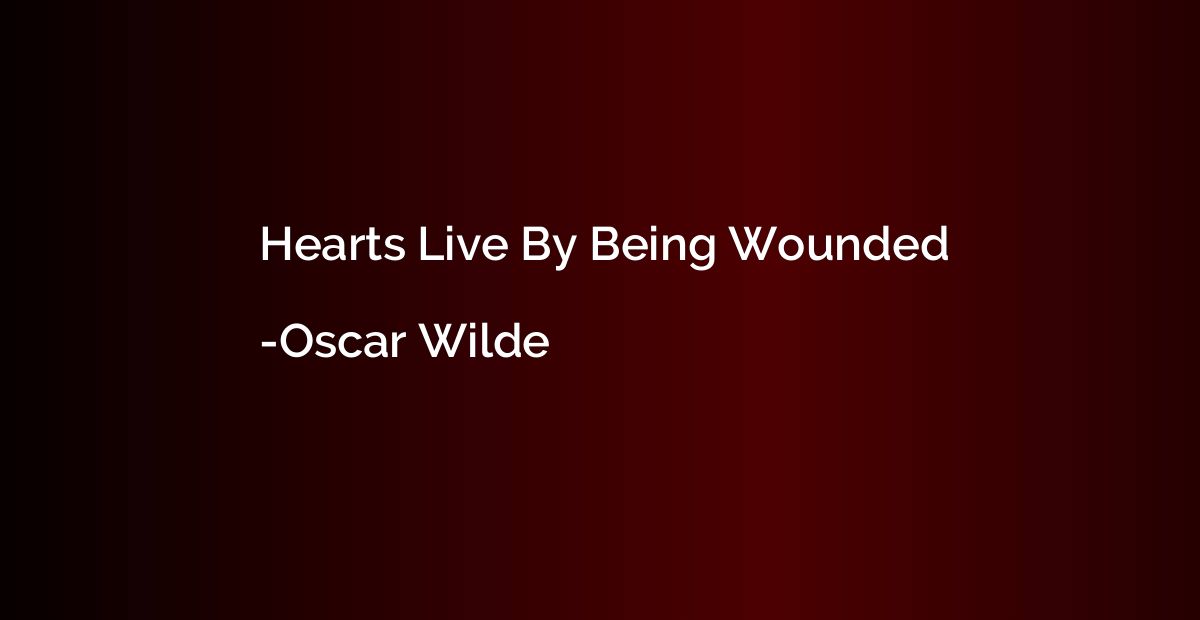 Hearts Live By Being Wounded