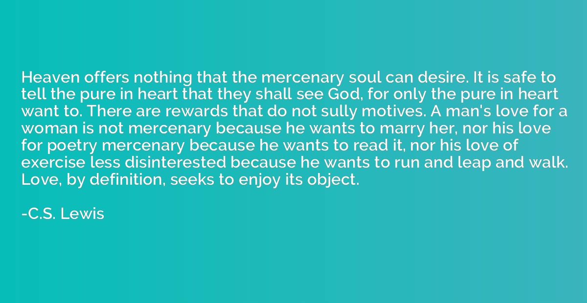 Heaven offers nothing that the mercenary soul can desire. It