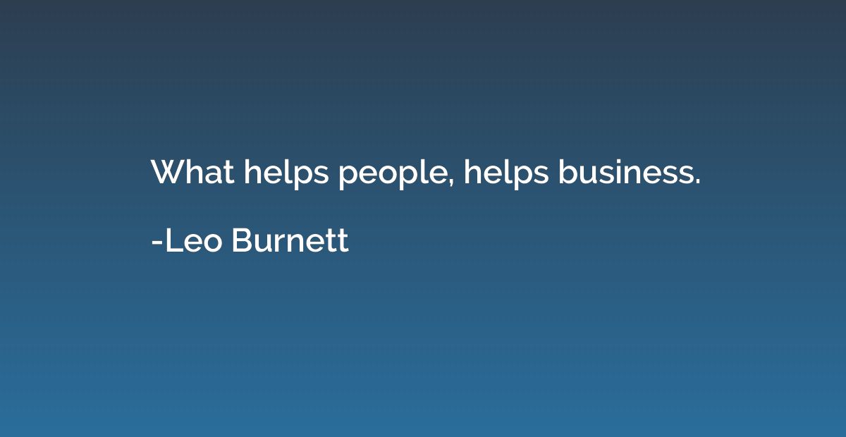 What helps people, helps business.