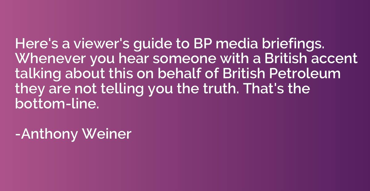 Here's a viewer's guide to BP media briefings. Whenever you 