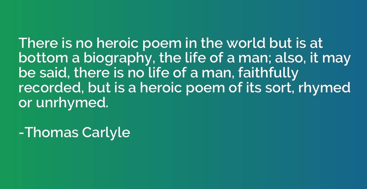 There is no heroic poem in the world but is at bottom a biog