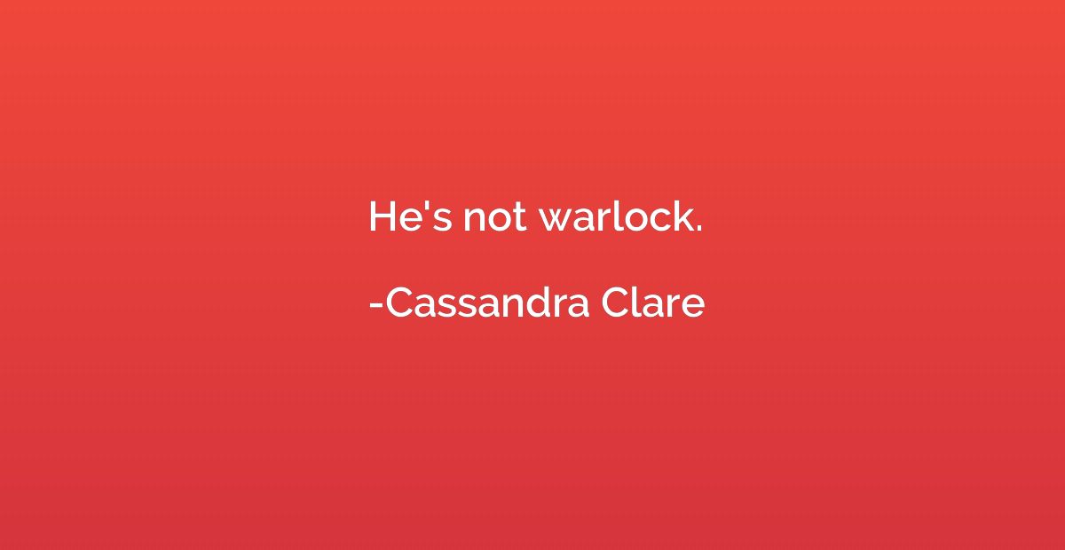 He's not warlock.
