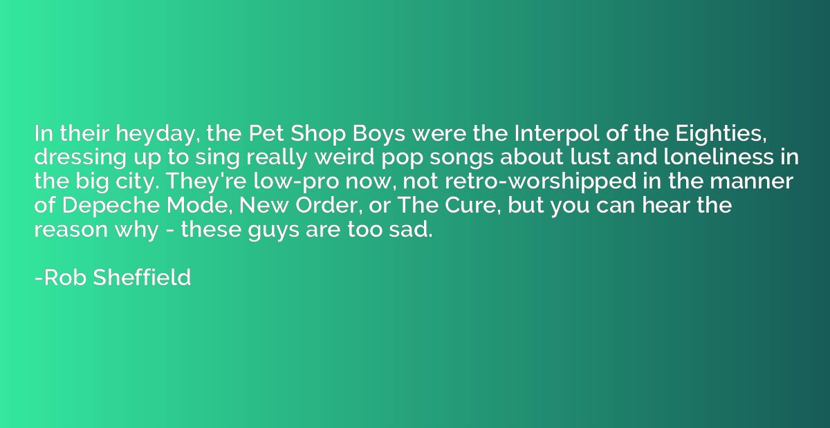 In their heyday, the Pet Shop Boys were the Interpol of the 
