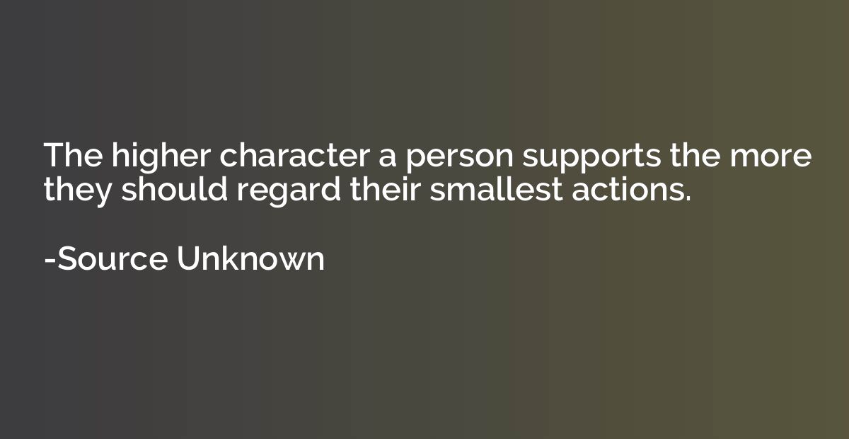 The higher character a person supports the more they should 