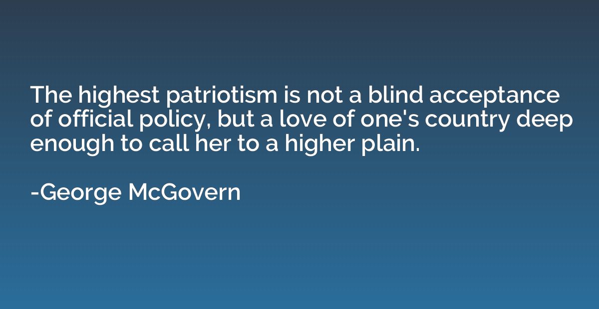 The highest patriotism is not a blind acceptance of official