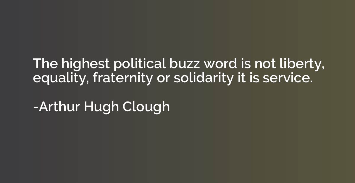 The highest political buzz word is not liberty, equality, fr