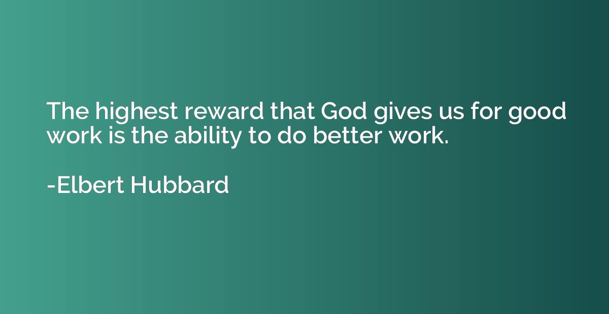 The highest reward that God gives us for good work is the ab