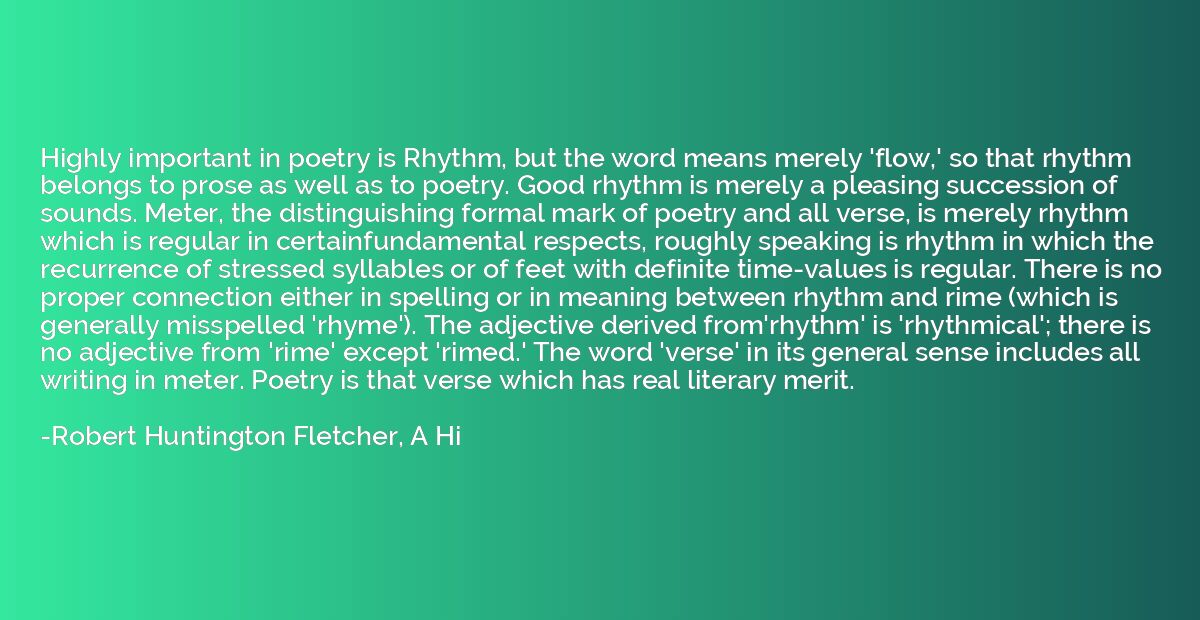 Highly important in poetry is Rhythm, but the word means mer