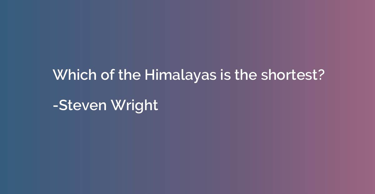 Which of the Himalayas is the shortest?