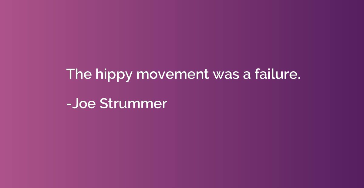 The hippy movement was a failure.