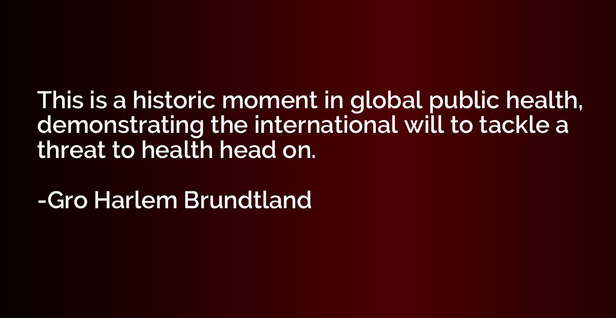 This is a historic moment in global public health, demonstra