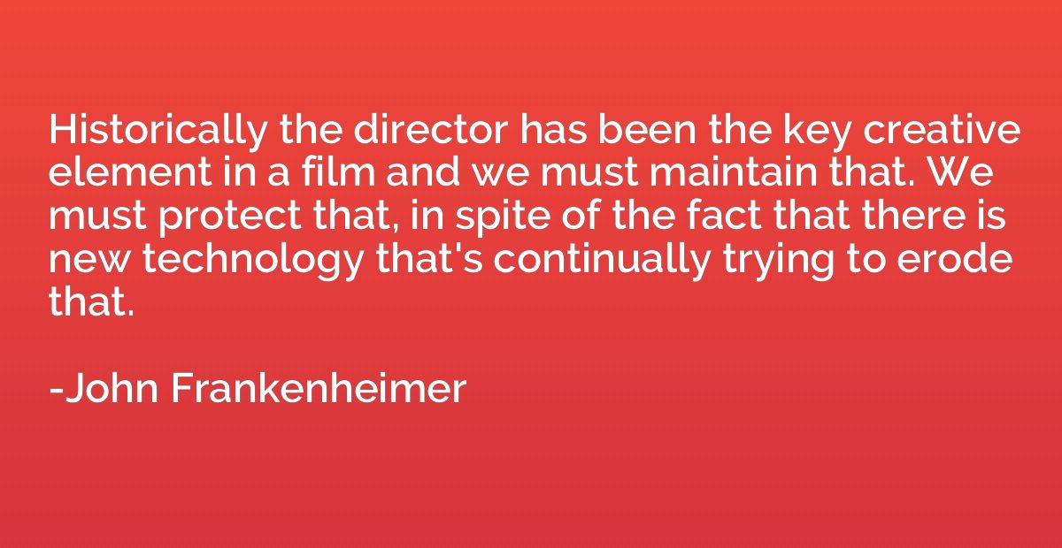 Historically the director has been the key creative element 