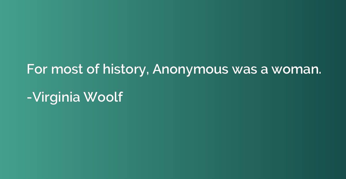 For most of history, Anonymous was a woman.