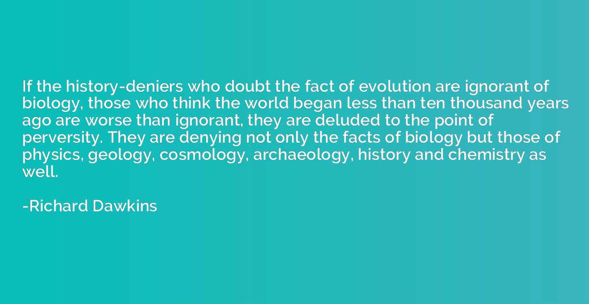 If the history-deniers who doubt the fact of evolution are i