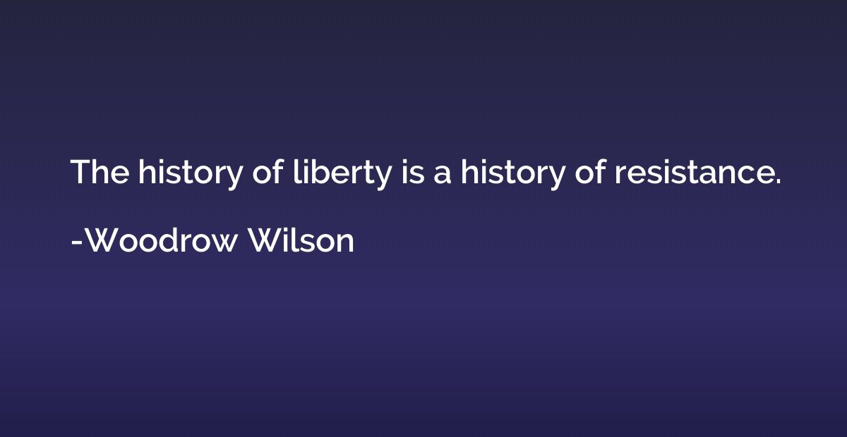 The history of liberty is a history of resistance.