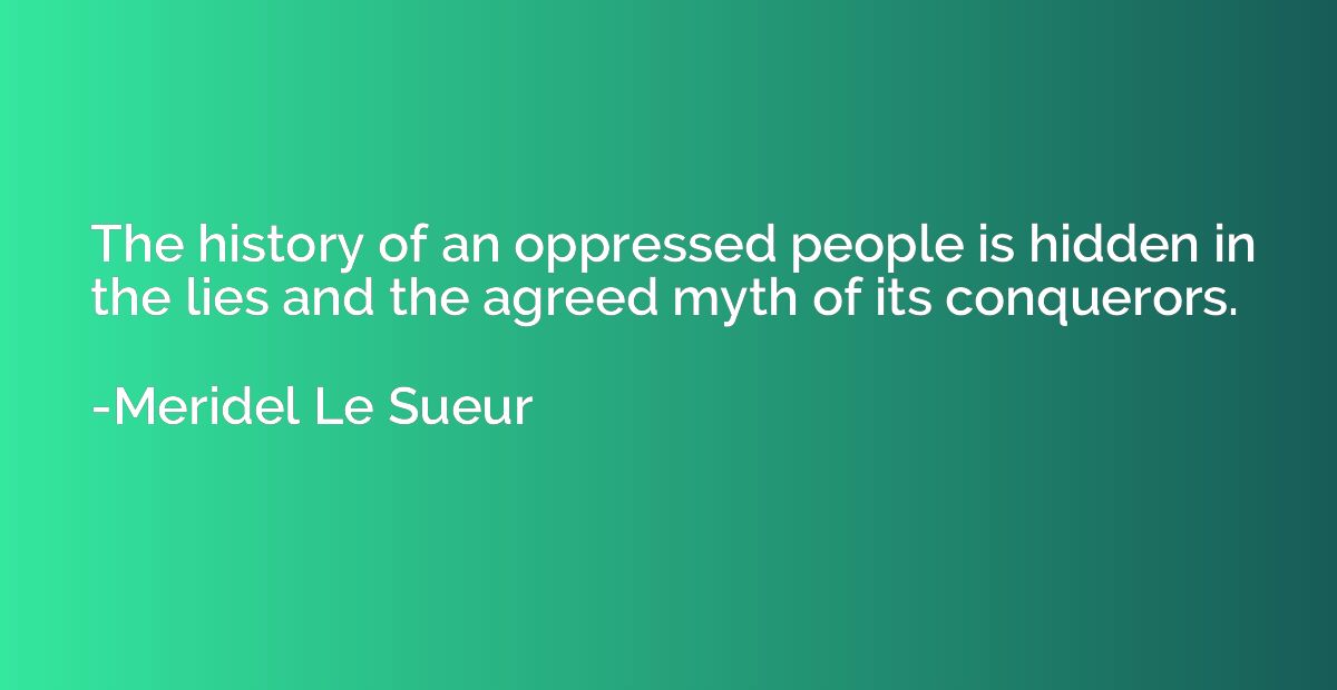 The history of an oppressed people is hidden in the lies and