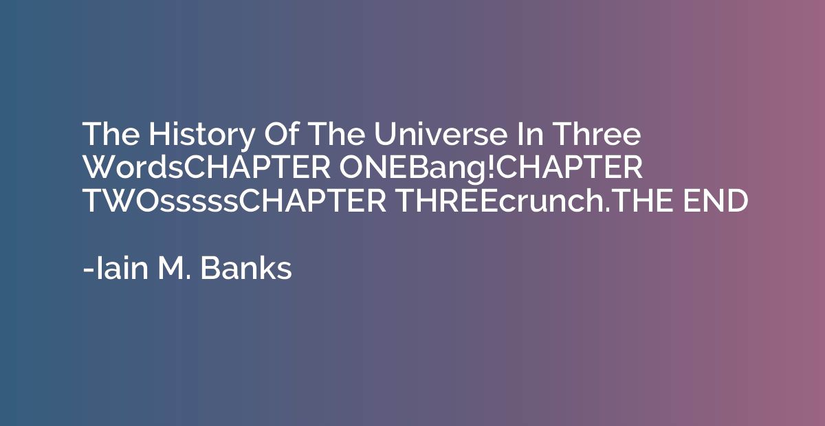 The History Of The Universe In Three WordsCHAPTER ONEBang!CH