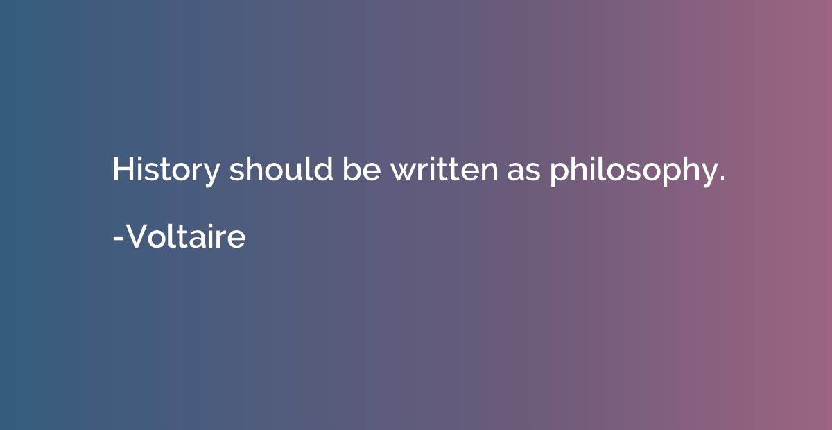 History should be written as philosophy.
