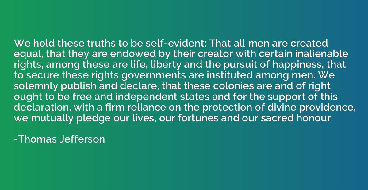 We hold these truths to be self-evident: That all men are cr