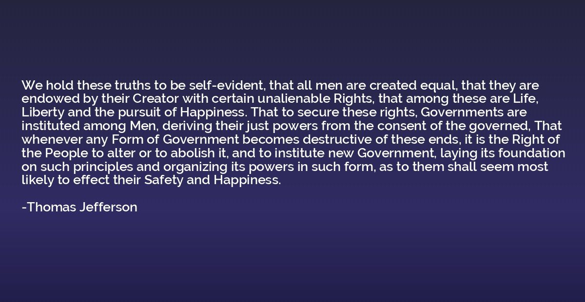 We hold these truths to be self-evident, that all men are cr