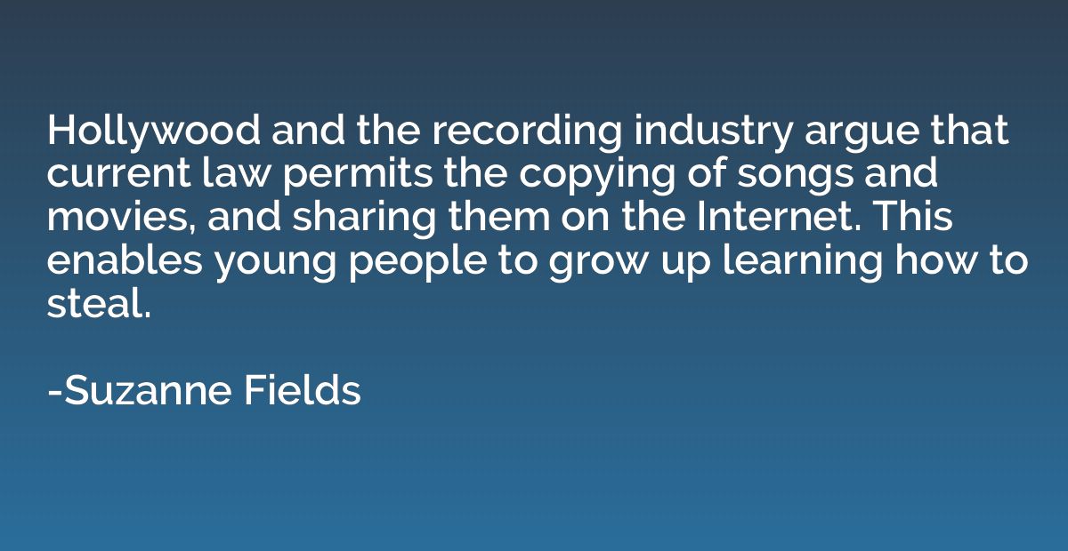 Hollywood and the recording industry argue that current law 