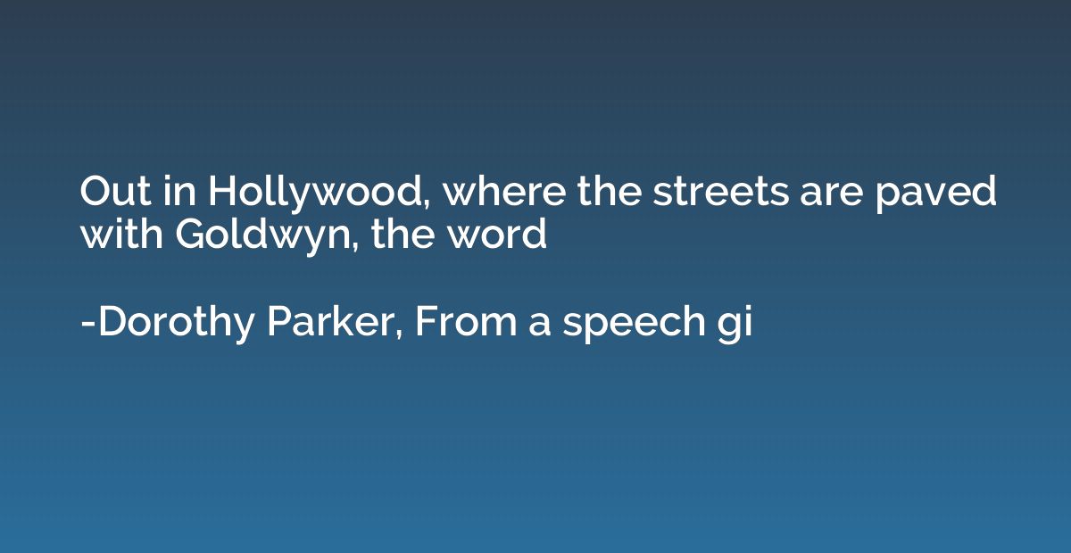 Out in Hollywood, where the streets are paved with Goldwyn, 