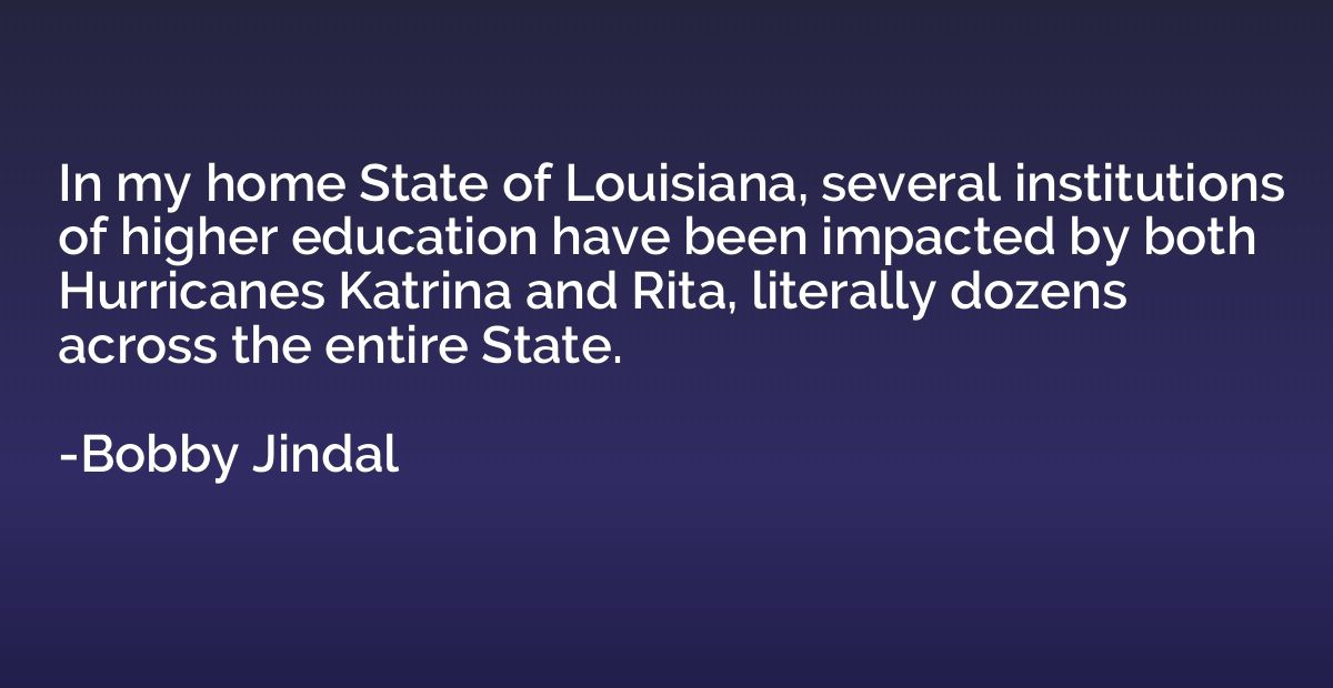 In my home State of Louisiana, several institutions of highe