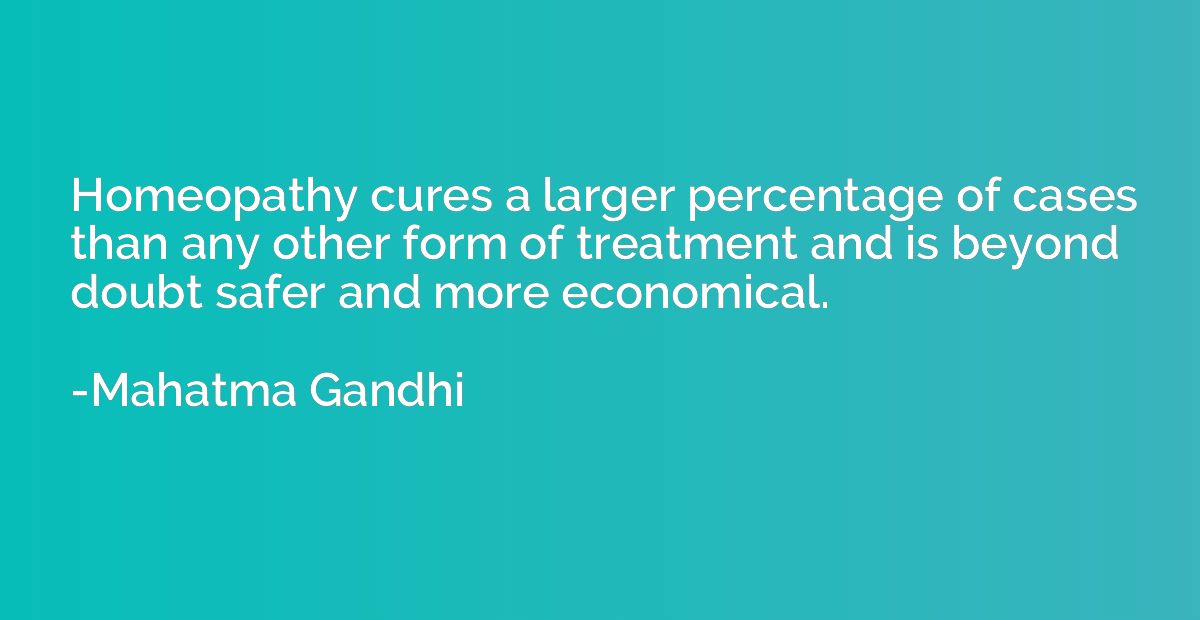 Homeopathy cures a larger percentage of cases than any other