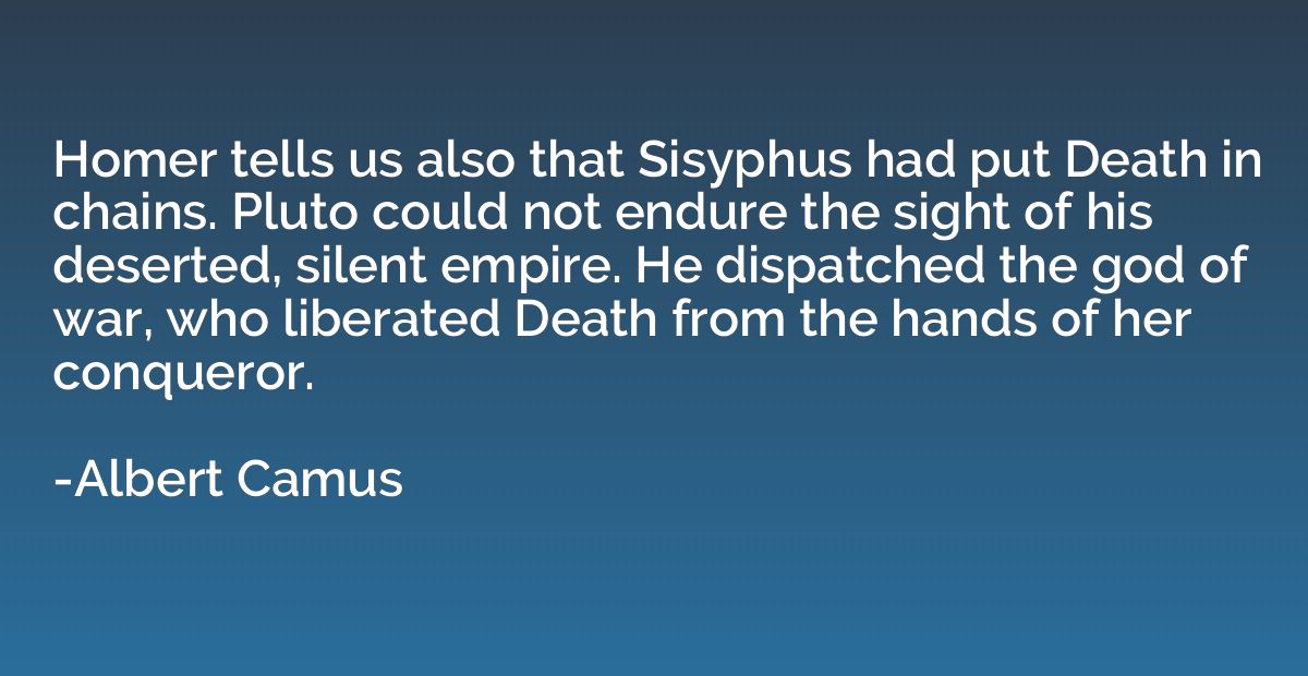 Homer tells us also that Sisyphus had put Death in chains. P