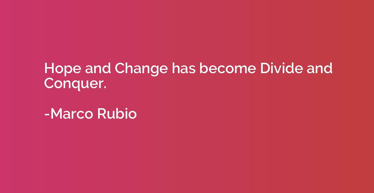 Hope and Change has become Divide and Conquer.