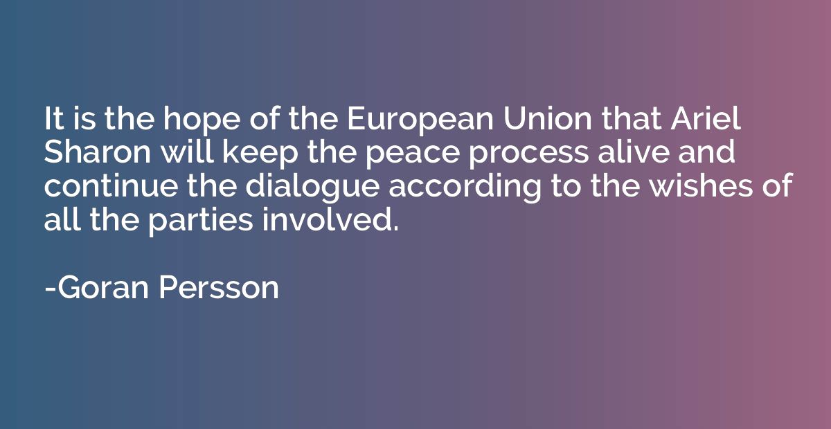 It is the hope of the European Union that Ariel Sharon will 