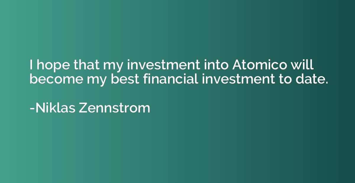I hope that my investment into Atomico will become my best f