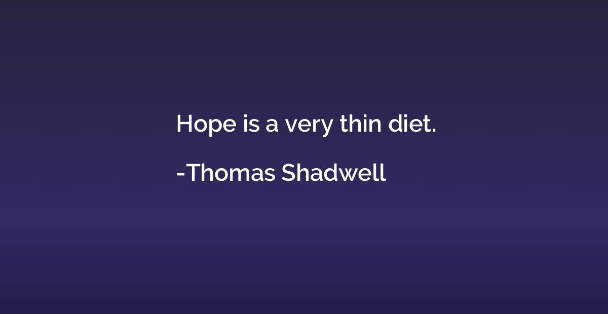 Hope is a very thin diet.