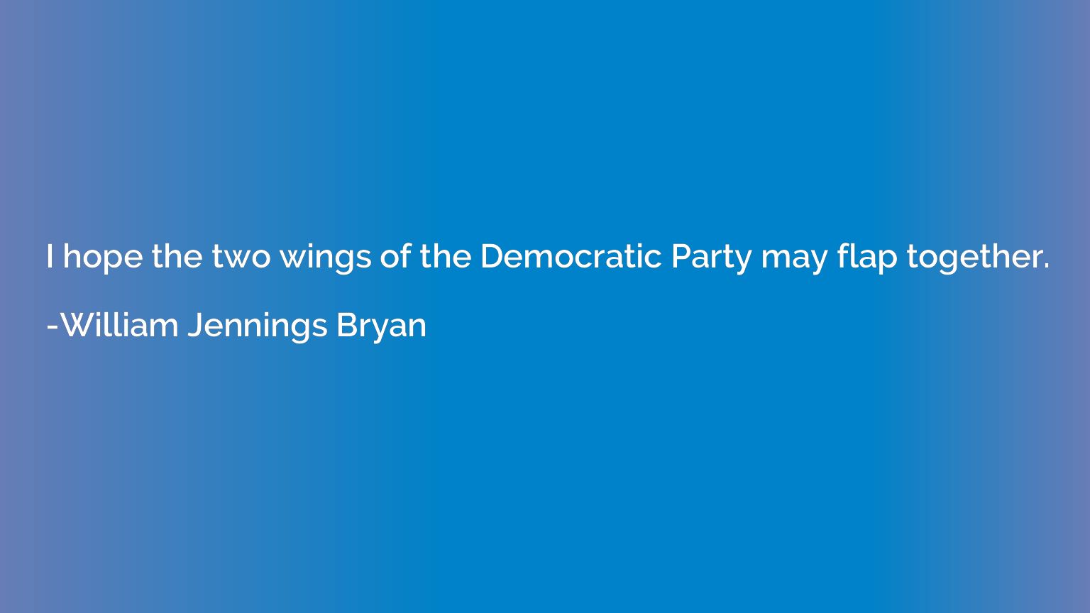 I hope the two wings of the Democratic Party may flap togeth
