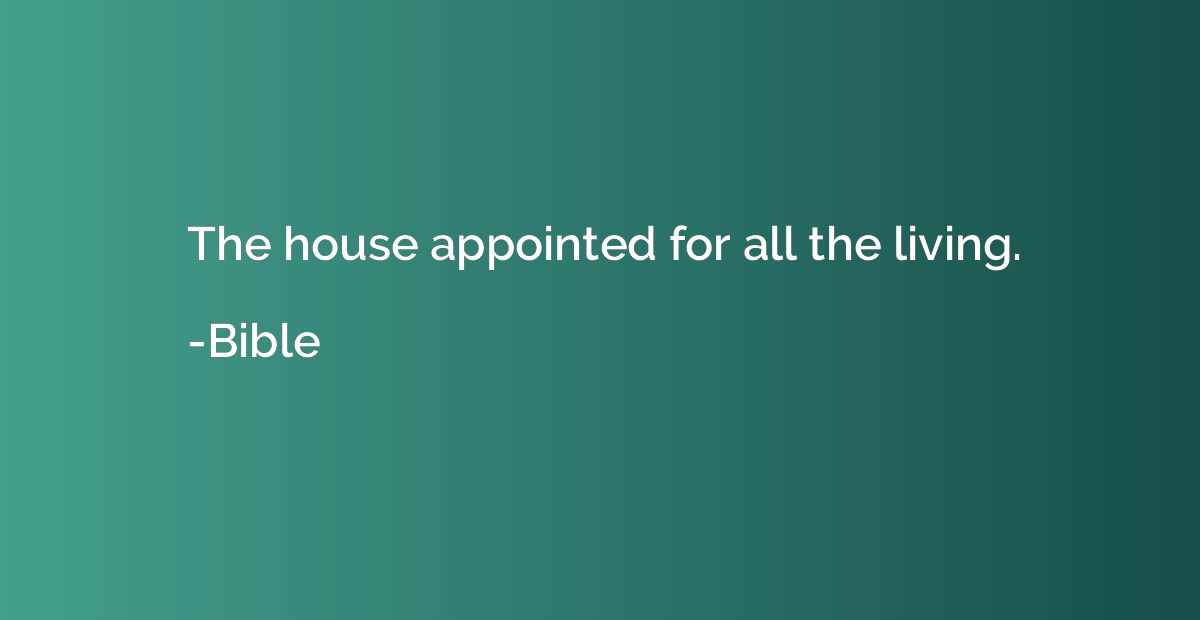 The house appointed for all the living.