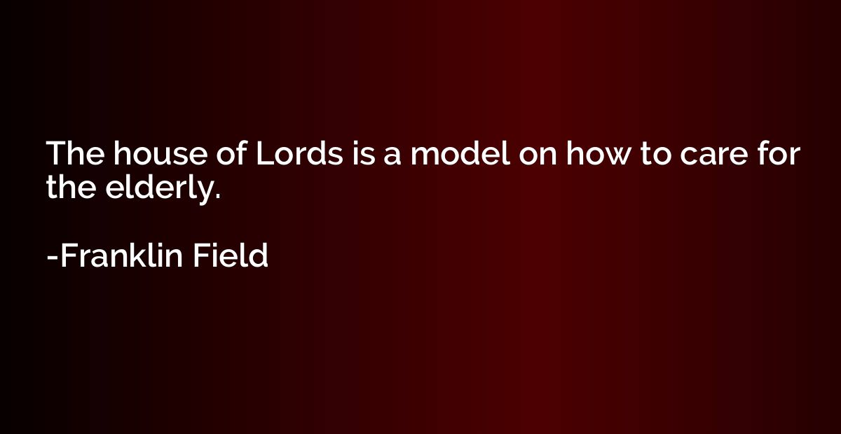 The house of Lords is a model on how to care for the elderly
