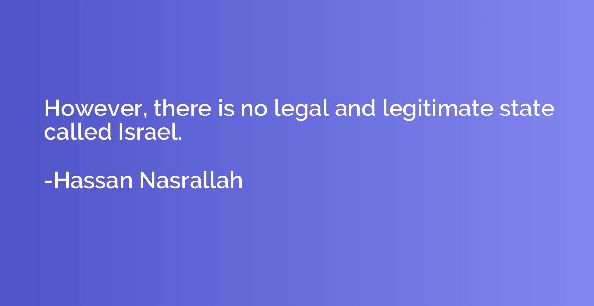 However, there is no legal and legitimate state called Israe