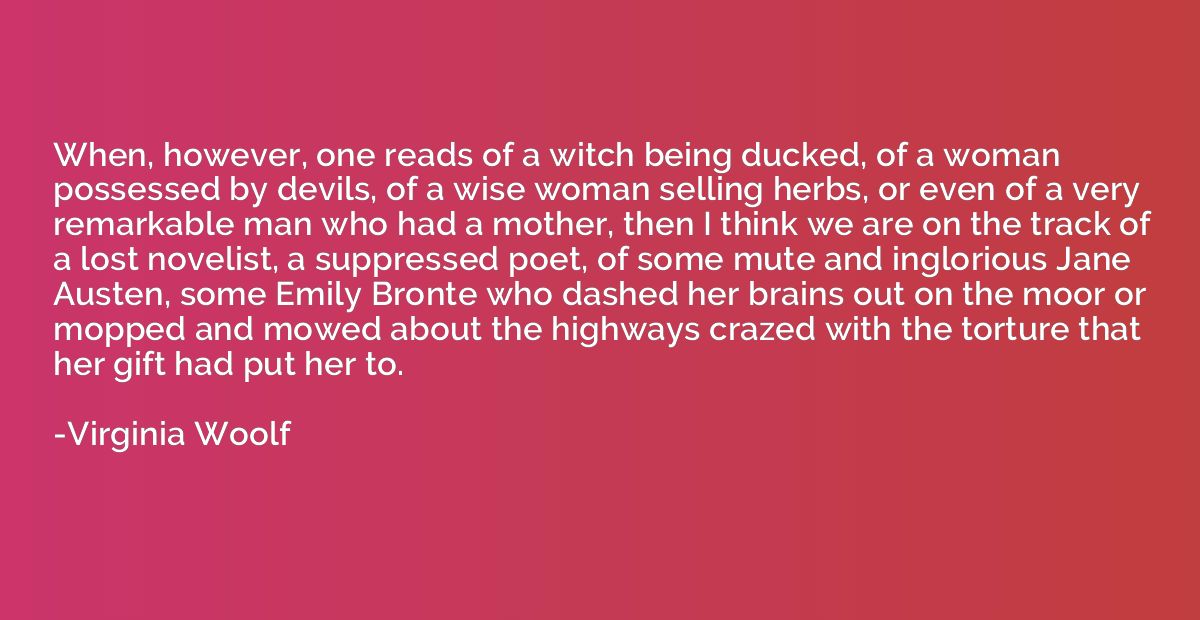 When, however, one reads of a witch being ducked, of a woman